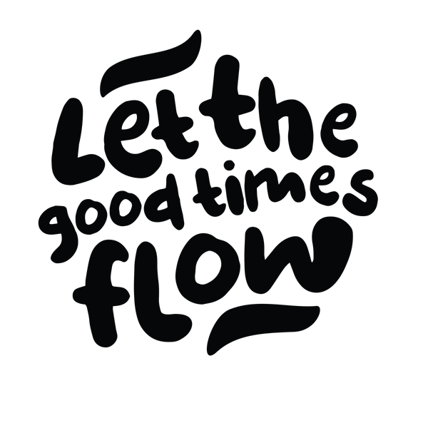 Let the good times flow